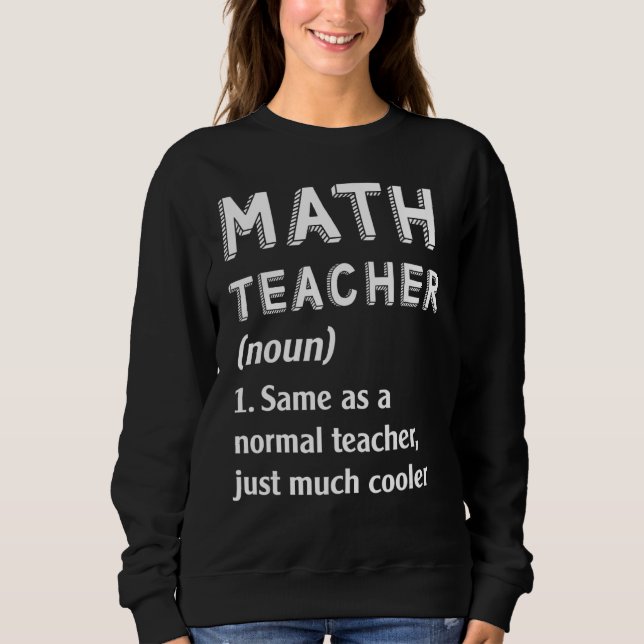 Math Teacher Same As Normal Teacherjust Much Coole Sweatshirt (Front)