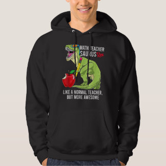 Math Teacher Saurus Rex Like A Normal Teacher But Hoodie