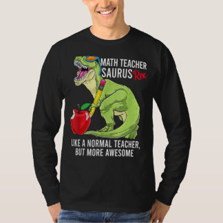 Math Teacher Saurus Rex Like A Normal Teacher But T-Shirt