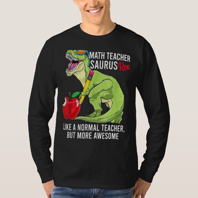 Math Teacher Saurus Rex Like A Normal Teacher But  T-Shirt (Front)