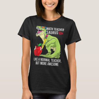 Math Teacher Saurus Rex Like A Normal Teacher But T-Shirt