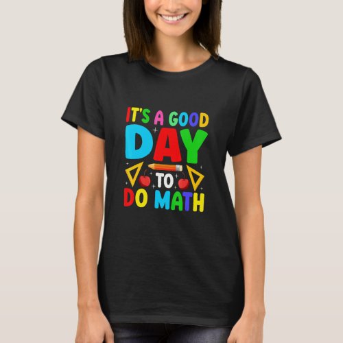 Math Teacher Saying Slogan _ Its A Good Day To Do T_Shirt