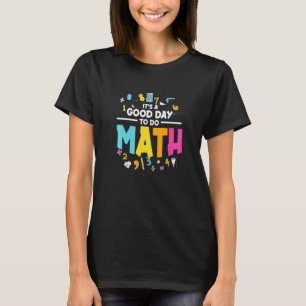 Math Teacher School It's A Good Day to Do Math T-Shirt
