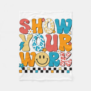 Math Teacher Show Your Work Cute Test Day Teacher Fleece Blanket