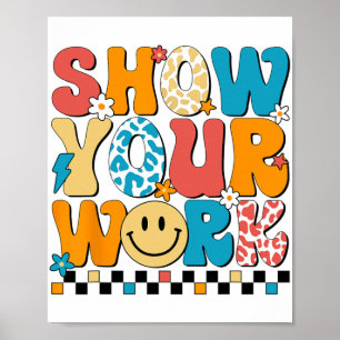 Math Teacher Show Your Work Cute Test Day Teacher Poster