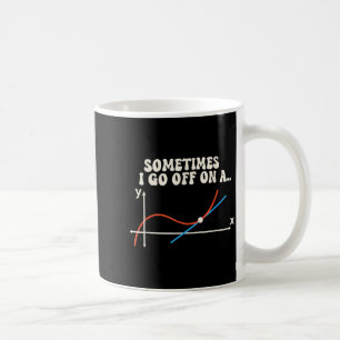 Math Teacher Sometimes I Go Off On A Tangent Coffee Mug