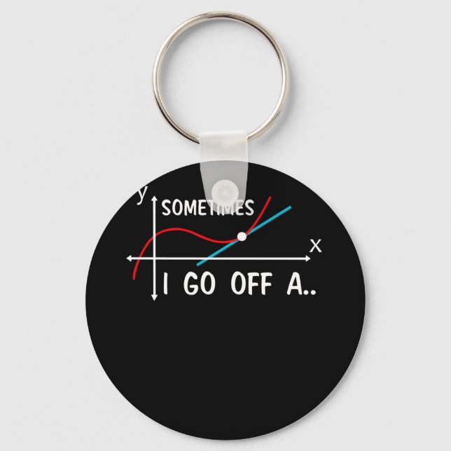 Math Teacher Sometimes I Go Off On A Tangent Keychain (Front)