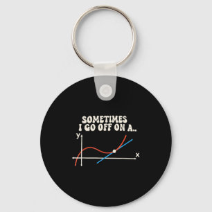 Math Teacher Sometimes I Go Off On A Tangent Keychain