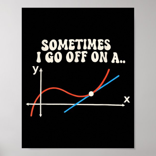 Math Teacher Sometimes I Go Off On A Tangent  Poster (Front)