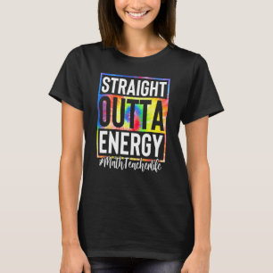 Math Teacher Straight Outta Energy Math Teacher Li T-Shirt