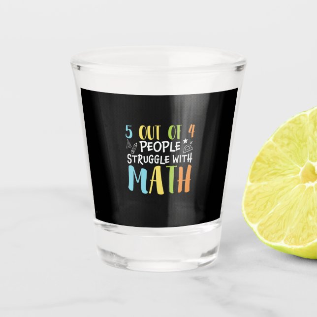 Math Teacher Struggle With Math Shot Glass (Front)