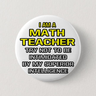 Math Teacher...Superior Intelligence Pinback Button
