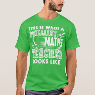 Math Teacher This Is What A Brilliant Math Teache T-Shirt