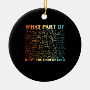 Math Teacher What Part Of Math Ceramic Ornament
