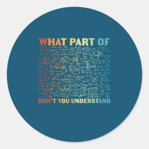 Math Teacher What Part Of Math Classic Round Sticker