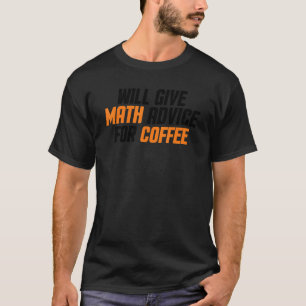 Math Teacher Will Give Math Advice For Coffe T-Shirt