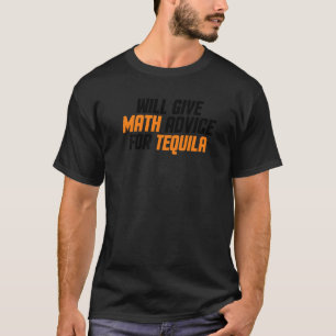 Math Teacher Will Give Math Advice For Tequila T-Shirt