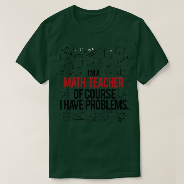 Math Teacher With Problems  T-Shirt (Design Front)