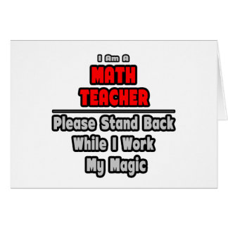 Math Teacher...Work My Magic Cards
