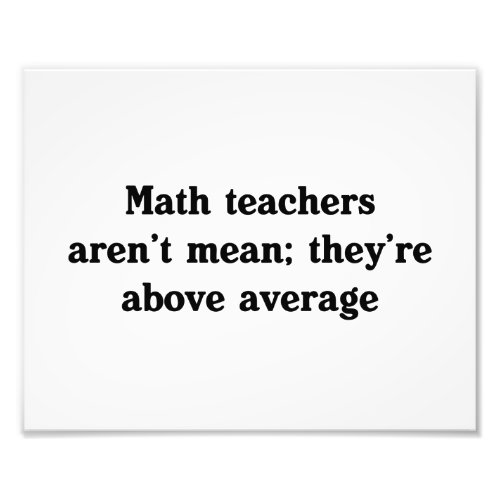 Math Teachers Are Above Average Photo Print