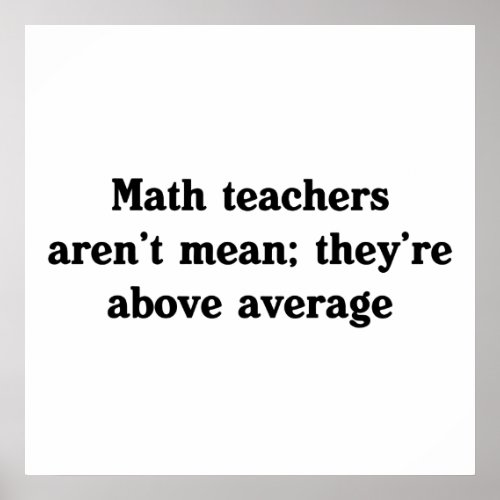 Math Teachers Are Above Average Poster