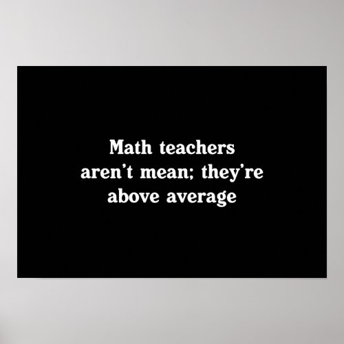 Math Teachers Are Above Average Poster