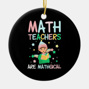 Math Teachers Are Mathgical Ceramic Ornament
