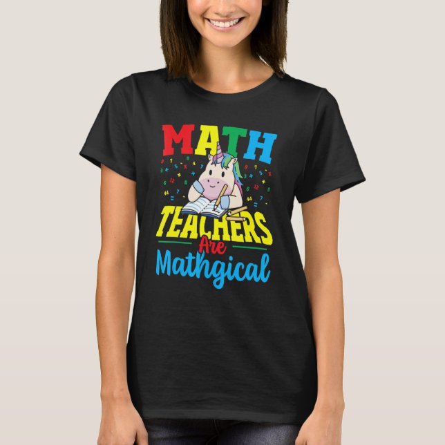 Math Teachers Are Mathgical Math Teacher Mathemati T-Shirt (Front)