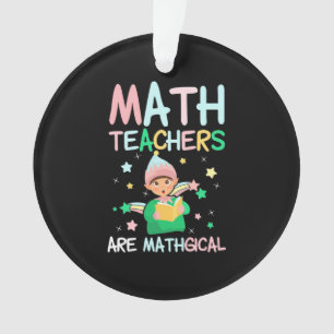 Math Teachers Are Mathgical Ornament