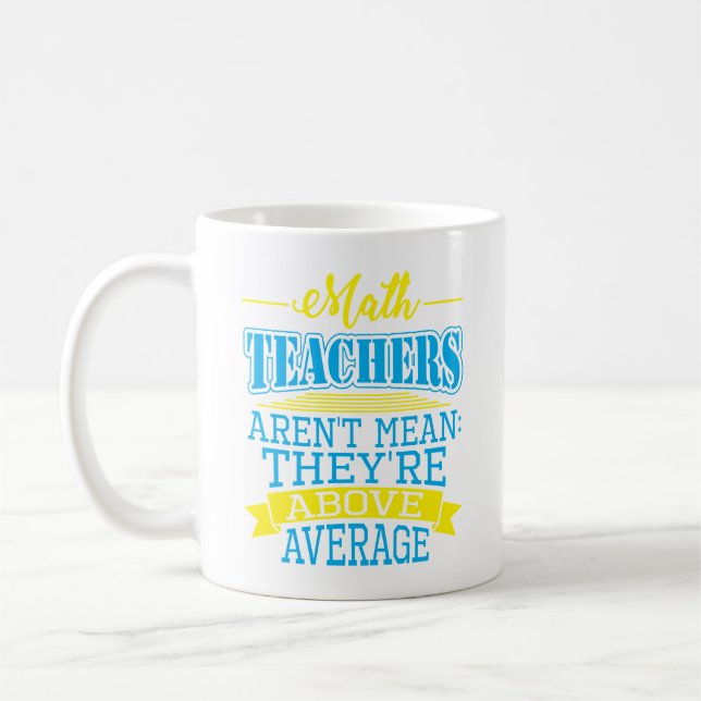 Math Teachers are not mean, they're above average! Coffee Mug (Left)