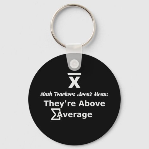 Math Teachers are not mean theyre above average Keychain