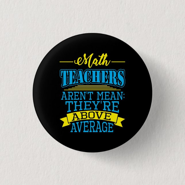 Math Teachers are not mean, they're above average! Pinback Button (Front)