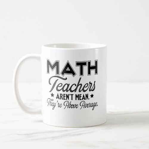 Math Teachers Arent Mean Theyre Above Average Coffee Mug
