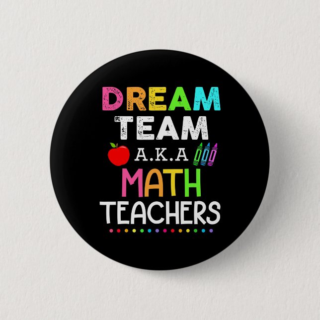 Math Teachers Dream Team Aka Math Teachers Back To Button (Front)