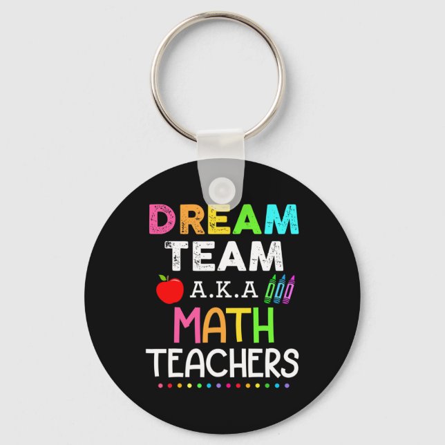 Math Teachers Dream Team Aka Math Teachers Back To Keychain (Front)