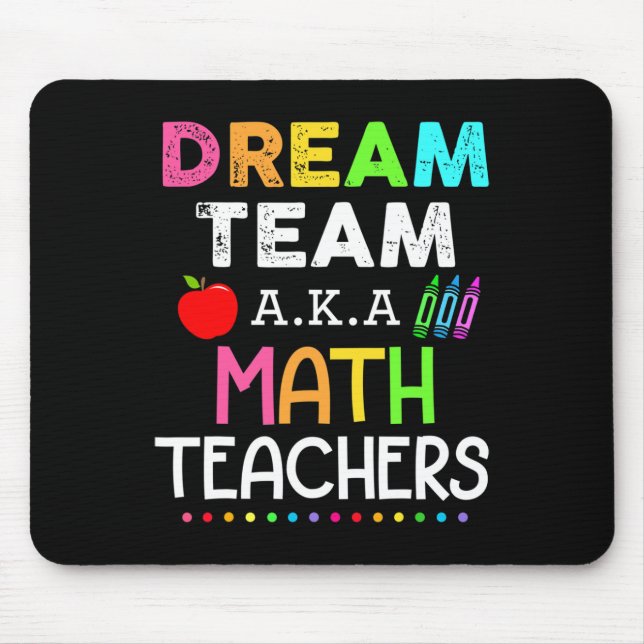 Math Teachers Dream Team Aka Math Teachers Back To Mouse Pad (Front)