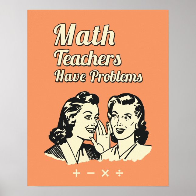 Math Teachers Have Problems - Funny Retro Humor Poster (Front)