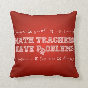 Math Teachers Have Problems Throw Pillow