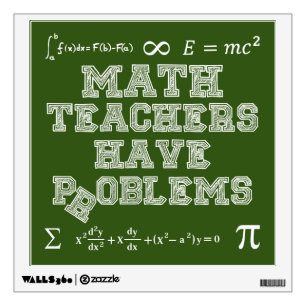 Math Teachers Have Problems Wall Decal