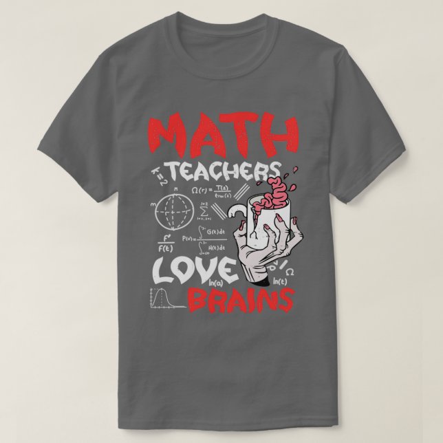 Math Teachers Love Brains Halloween Teachers Teach T-Shirt (Design Front)