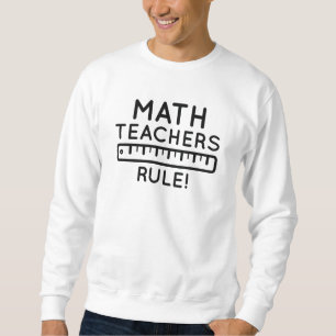 Math Teachers Rule Sweatshirt