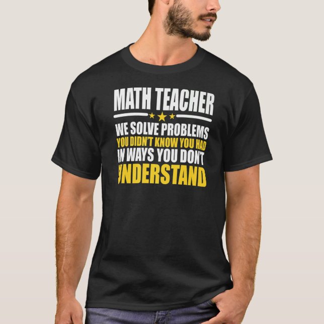 Math Teachers We Solve Problems T-Shirt (Front)