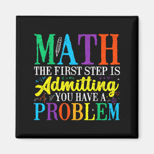 Math the first step is admitting have a problem magnet