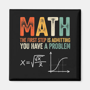Math the first step is admitting have a problem magnet