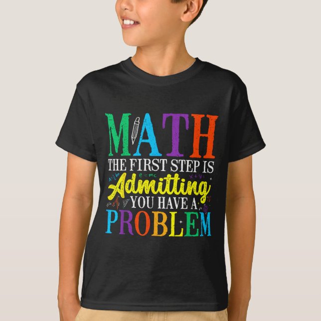 Math the first step is admitting have a problem T-Shirt (Front)