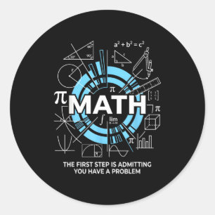 Math The First Step Is Admitting You Have A Proble Classic Round Sticker