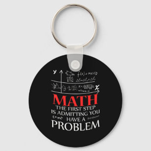 Math The First Step Is Admitting You Have A Proble Keychain