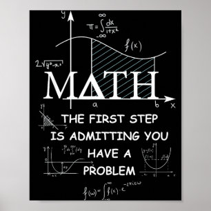 Math The First Step Is Admitting You Have A Proble Poster
