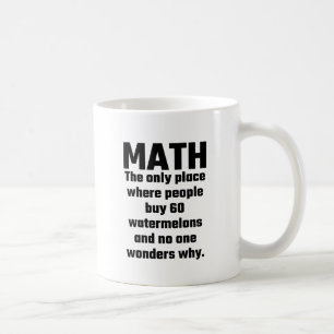 Math The Only Place Where People Buy 60 Watermelon Coffee Mug