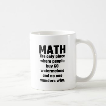 Math The Only Place Where People Buy 60 Watermelon Coffee Mug by Evahs_Trendy_Tees at Zazzle